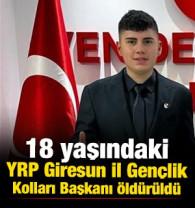 18 yaşındaki YRP Giresun İl Gen&ccedil;lik Kolları Başkanı &ouml;ld&uuml;r&uuml;ld&uuml;