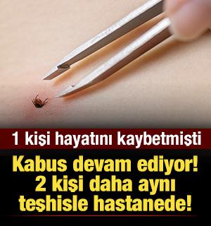 1 kişi &ouml;lm&uuml;şt&uuml;: Kabus devam ediyor! 2 kişi daha aynı teşhisle hastanede!