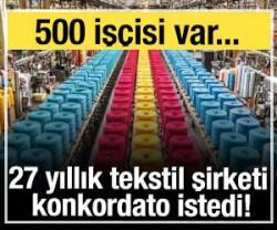 27 yıllık tekstil şirketi konkordato istedi! 500 iş&ccedil;isi var...