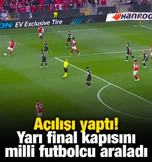 A&ccedil;ılışı yaptı! Yarı final kapısını milli futbolcu araladı