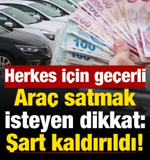 Ara&ccedil; satacaklar dikkat: Şart kaldırıldı! Aranmayacak