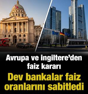 Avrupa ve İngiltere&rsquo;den faiz kararı: Dev bankalar faiz oranlarını sabitledi
