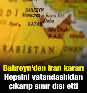 Bahreyn'den İran kararı! Hepsini vatandaşlıktan &ccedil;ıkarıp sınır dışı etti