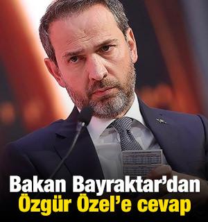 Bakan Bayraktar&rsquo;dan CHP Genel Başkanı &Ouml;zel&rsquo;e cevap
