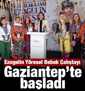Ezogelin Y&ouml;resel Bebek &Ccedil;alıştayı Gaziantep&rsquo;te başladı