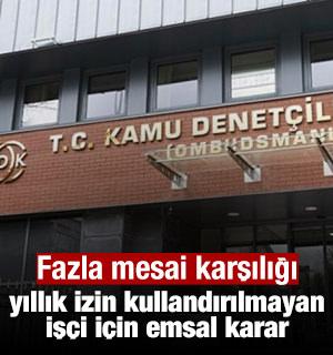 Fazla mesai karşılığı yıllık izin kullandırılmayan iş&ccedil;i i&ccedil;in emsal karar