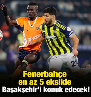 Fenerbah&ccedil;e en az 5 eksikle Başakşehir karşısında!