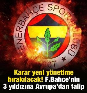 Fenerbah&ccedil;e'nin 3 yıldıza Avrupa'dan teklif! Kararı yeni y&ouml;netim verecek