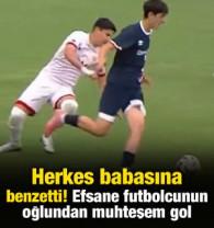 Herkes babasına benzetti! Efsane futbolcunun oğlundan muhteşem gol
