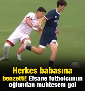 Herkes babasına benzetti! Efsane futbolcunun oğlundan muhteşem gol