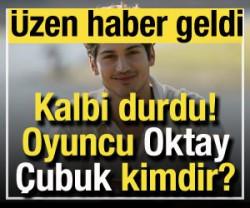 &Uuml;nl&uuml; oyuncunun kalbi durdu! Oktay &Ccedil;ubuk kimdir?