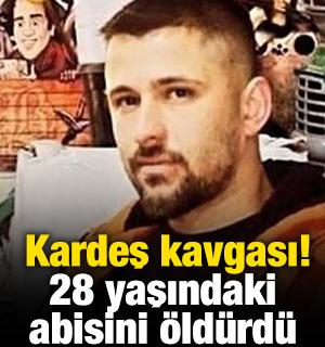Kardeş kavgası! 28 yaşındaki abisini &ouml;ld&uuml;rd&uuml;