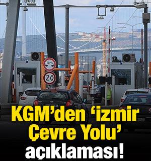 KGM'den 'İzmir &Ccedil;evre Yolu' a&ccedil;ıklaması!