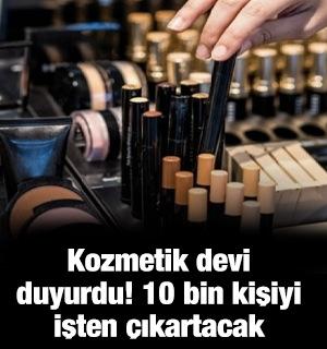 Kozmetik devi duyurdu! 10 bin kişiyi işten &ccedil;ıkartacak