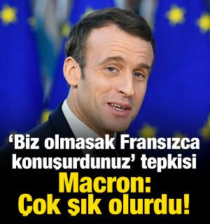 Macron'dan "Biz olmasak Fransızca konuşurdunuz" s&ouml;zlerine tepki: &Ccedil;ok şık olurdu!