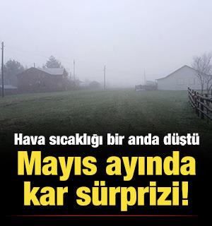 Mayıs ayında kar s&uuml;rprizi! Hava sıcaklığı bir anda d&uuml;şt&uuml;!