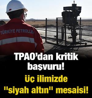 TPAO&rsquo;dan kritik başvuru! &Uuml;&ccedil; ilimizde "siyah altın" mesaisi!
