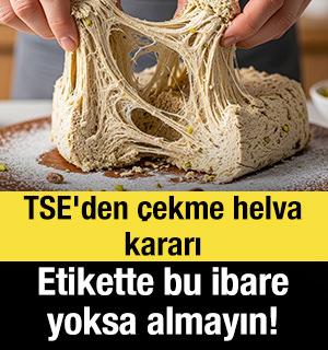 TSE'den &ccedil;ekme helva kararı: Etikette bu ibare yoksa almayın!