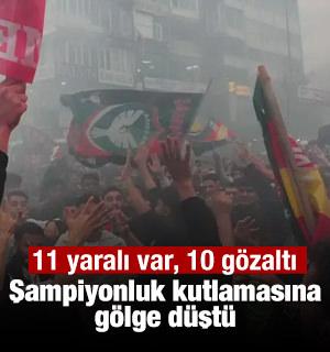 Valilik duyurdu! Şampiyonluk kutlamalarında 11 yaralı, 10 g&ouml;zaltı
