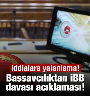 Başsavcılıktan İBB davası a&ccedil;ıklaması! İddialara yalanlama!