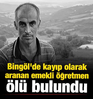 Bing&ouml;l'de kayıp olarak aranan emekli &ouml;ğretmen &ouml;l&uuml; bulundu 