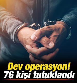 Bir ilimizde dev operasyon: 76 ş&uuml;pheli tutuklandı