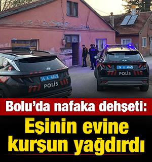 Bolu'da nafaka dehşeti: Eşinin evine kurşun yağdırdı