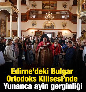 Edirne'deki Bulgar Ortodoks Kilisesi'nde Yunanca ayin gerginliği