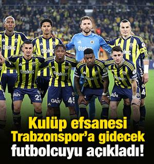Fenerbah&ccedil;e efsanesi 'Benden duyun' diyerek Trabzonspor'a gidecek ismi a&ccedil;ıkladı