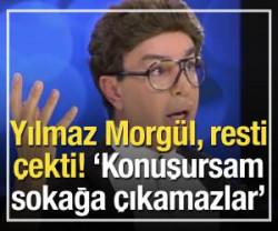 Yılmaz Morg&uuml;l rest &ccedil;ekti! 'Konuşursam sokağa &ccedil;ıkamazlar'
