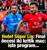 Hedef S&uuml;per Lig: Final &ouml;ncesi iki kritik ma&ccedil;: İşte program...