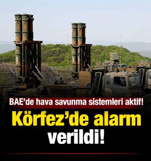 K&ouml;rfez&rsquo;de alarm: BAE&rsquo;de hava savunma sistemleri aktif!