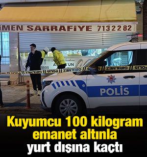 Kuyumcu 100 kilogram emanet altınla yurt dışına ka&ccedil;tı