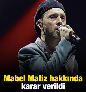 Mabel Matiz hakkında karar verildi