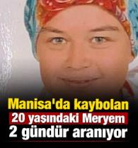 Manisa'da kaybolan 20 yaşındaki Meryem 2 g&uuml;nd&uuml;r aranıyor 