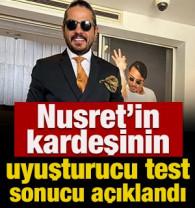 Nusret'in kardeşinin uyuşturucu test sonucu a&ccedil;ıklandı