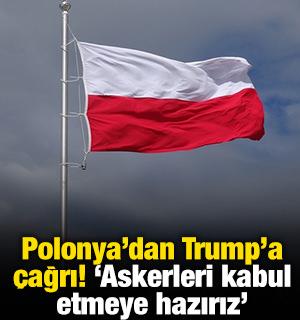 Polonya&rsquo;dan Trump&rsquo;a &ccedil;ağrı! 'Askerleri kabul etmeye hazırız'