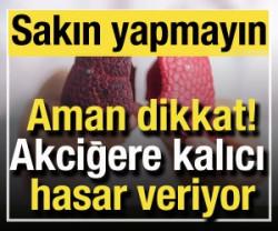Sakın yapmayın: Akciğerinize kalıcı hasar veriyor! Dikkat...