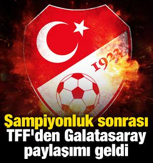 Şampiyonluk sonrası TFF'den Galatasaray paylaşımı geldi