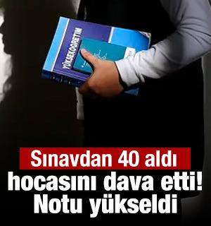 Sınavdan 40 aldı, hocasını dava etti! Notu y&uuml;kseldi