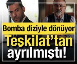 Teşkilat'tan ayrılmıştı! Bomba diziyle ekrana d&ouml;n&uuml;yor