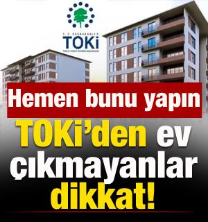TOKİ'den ev &ccedil;ıkmayanlar dikkat! Hemen bunu yapın