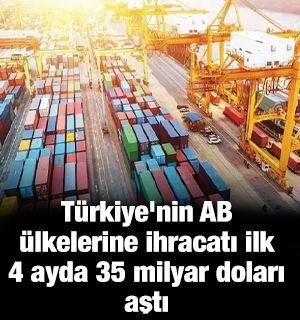 T&uuml;rkiye'nin AB &uuml;lkelerine ihracatı ilk 4 ayda 35 milyar doları aştı