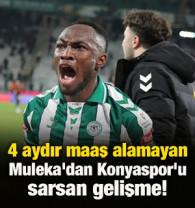4 aydır maaş alamayan Muleka'dan Konyaspor'u sarsan haber!