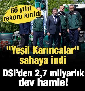 66 yılın rekoru kırıldı, "Yeşil Karıncalar" sahaya indi: DSİ&rsquo;den 2,7 milyarlık dev hamle!
