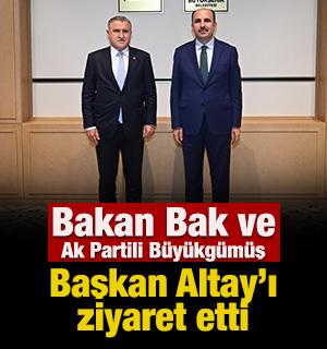 Bakan Bak ve Ak Parti Genel Başkan Yardımcısı B&uuml;y&uuml;kg&uuml;m&uuml;ş, Başkan Altay&rsquo;ı ziyaret etti
