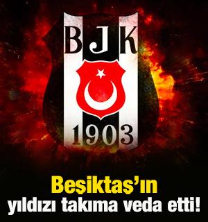 Beşiktaş'ın yıldızı takıma veda etti!