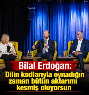 Bilal Erdoğan: Dilin kodlarıyla oynadığın zaman b&uuml;t&uuml;n aktarımı kesmiş oluyorsun