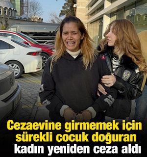 Cezaevine girmemek i&ccedil;in s&uuml;rekli &ccedil;ocuk doğuran kadın yeniden ceza aldı
