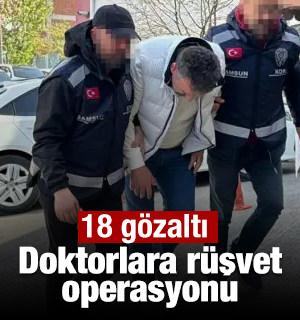 Doktorlara r&uuml;şvet operasyonu: 18 g&ouml;zaltı